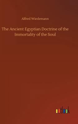 The Ancient Egyptian Doctrine of the Immortalit... 3732656934 Book Cover