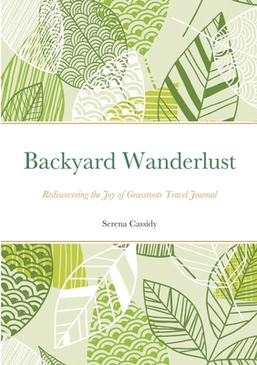 Backyard Wanderlust: Rediscovering the Joy of G... 1716904536 Book Cover