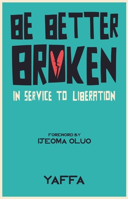Be Better Broken: In Service to Liberation B0GND8JTRG Book Cover