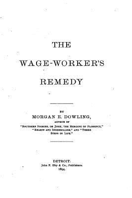 The wage-worker's remedy 1530969360 Book Cover