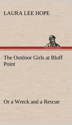 The Outdoor Girls at Bluff Point Or a Wreck and... 3849180387 Book Cover