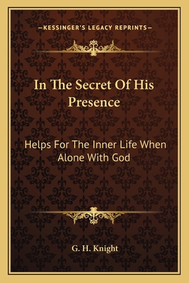 In The Secret Of His Presence: Helps For The In... 116314729X Book Cover