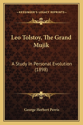 Leo Tolstoy, The Grand Mujik: A Study In Person... 1164892568 Book Cover