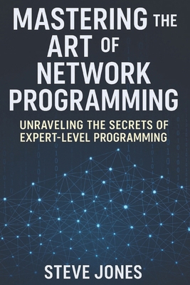 Mastering the Art of Network Programming: Unrav... B0DY57898K Book Cover