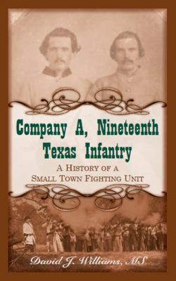Company A, Nineteenth Texas Infantry: A History... 0788456989 Book Cover
