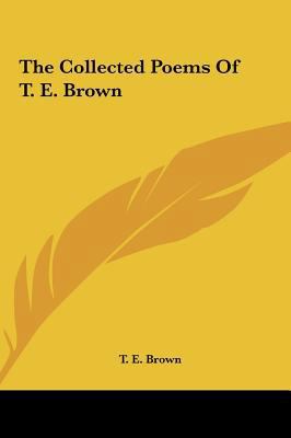 The Collected Poems Of T. E. Brown 1161649913 Book Cover