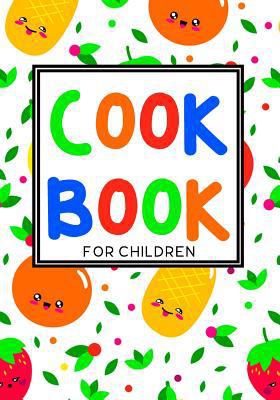 Cook Book for Children : Blank Recipe Cookbook, 7 X 10, 100 Blank Recipe Pages
