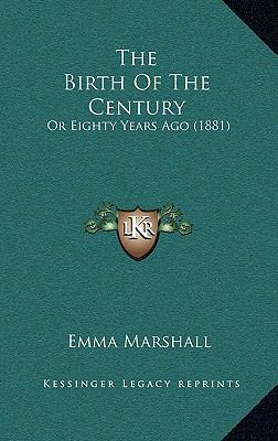 The Birth Of The Century: Or Eighty Years Ago (... 1167201825 Book Cover