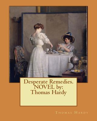 Desperate Remedies. NOVEL by: Thomas Hardy 1540428907 Book Cover