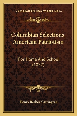 Columbian Selections, American Patriotism: For ... 1164608967 Book Cover