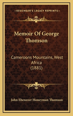 Memoir Of George Thomson: Cameroons Mountains, ... 1165627728 Book Cover