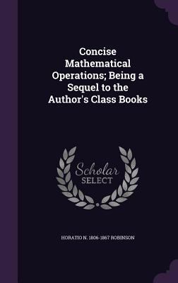 Concise Mathematical Operations; Being a Sequel... 1356273947 Book Cover