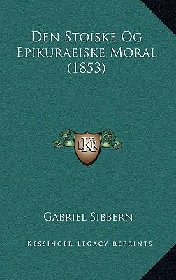 Den Stoiske Og Epikuraeiske Moral (1853) [Danish] 1167502035 Book Cover