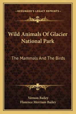 Wild Animals Of Glacier National Park: The Mamm... 116298242X Book Cover