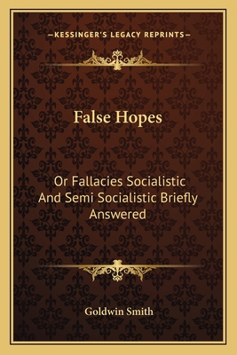 False Hopes: Or Fallacies Socialistic And Semi ... 116274281X Book Cover