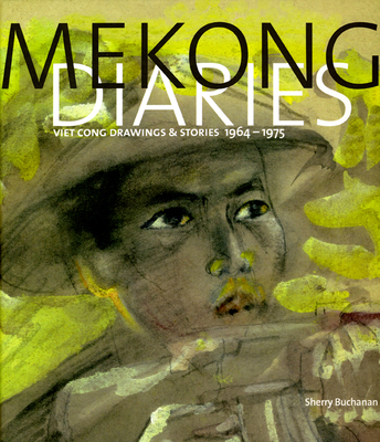 Mekong Diaries: Viet Cong Drawings and Stories,... 0226078302 Book Cover