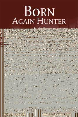 Born Again Hunter: Laying Down Roots: The Inter... 1493130056 Book Cover