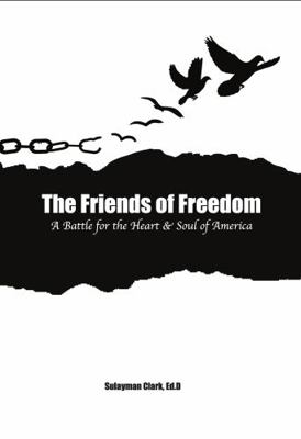 Friends of Freedom : A Battle for the Heart and Soul of America