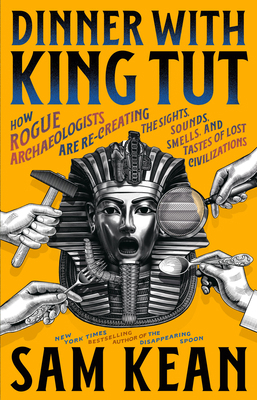 Dinner with King Tut: How Rogue Archaeologists ... 0316496553 Book Cover