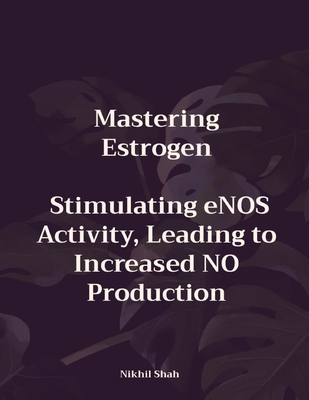 Mastering Estrogen; Stimulating eNOS Activity, ... B0DMSQZ5KM Book Cover