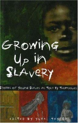 Growing Up in Slavery: Stories of Young Slaves ... 1556525486 Book Cover