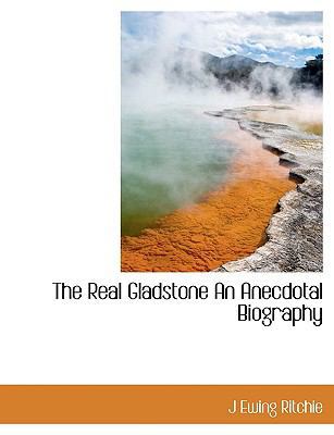 The Real Gladstone an Anecdotal Biography [Large Print] 1116003031 Book Cover