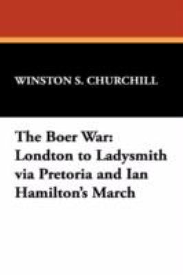 The Boer War: London to Ladysmith Via Pretoria ... 1434465470 Book Cover