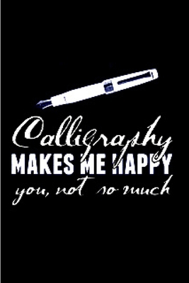 Paperback Calligraphy makes me happy you not so much: calligraphy practice lined journal blank lined notebook diary planner morden lettering notepad guide for ... workbook sketch lettering designs A gag gifts Book