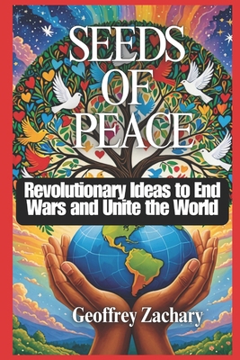 Seeds Of Peace: Revolutionary Ideas to End Wars... B0DNBKRSXT Book Cover