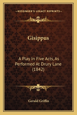 Gisippus: A Play In Five Acts, As Performed At ... 1166429474 Book Cover