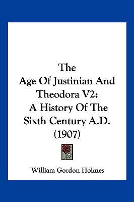 The Age Of Justinian And Theodora V2: A History... 1120722217 Book Cover