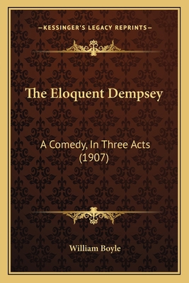 The Eloquent Dempsey: A Comedy, In Three Acts (... 116507446X Book Cover