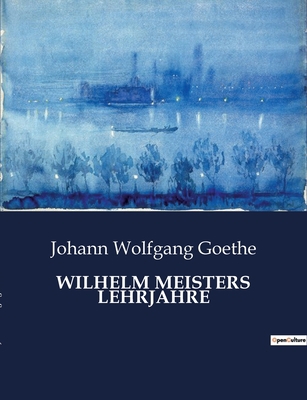 Wilhelm Meisters Lehrjahre [German] B0BX4W7T6H Book Cover