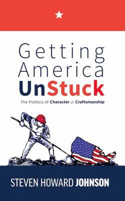 Getting America Unstuck: The Politics of Charac... 1532324871 Book Cover
