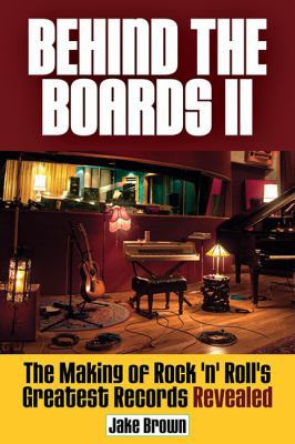 Behind The Boards II: The Making of Rock 'n Rol... 1480350605 Book Cover