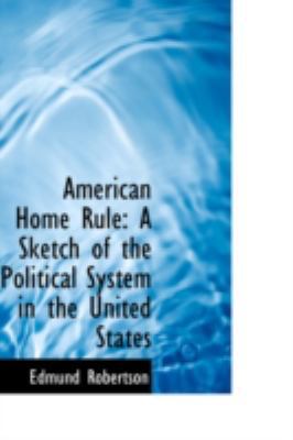 American Home Rule: A Sketch of the Political S... 0559235364 Book Cover