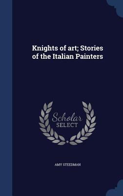Knights of Art; Stories of the Italian Painters 134002117X Book Cover