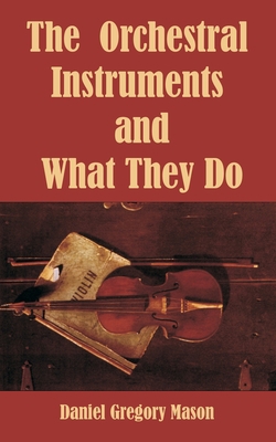 The Orchestral Instruments and What They Do 1410212432 Book Cover