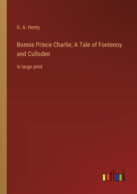 Bonnie Prince Charlie; A Tale of Fontenoy and C... 3368361082 Book Cover