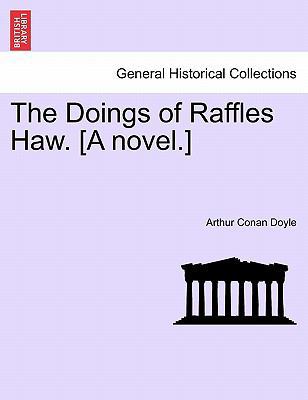 The Doings of Raffles Haw. [A Novel.] 1241184658 Book Cover