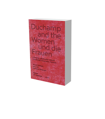 Duchamp and the Women: Friendship, Collaboratio... 386442304X Book Cover