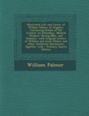 Illustrated Life and Career of William Palmer o... 1294812475 Book Cover