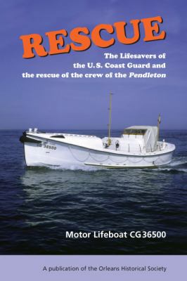 Rescue : The Lifesavers of the U. S. Coast Guard and the Rescue of the Crew of the Pendleton