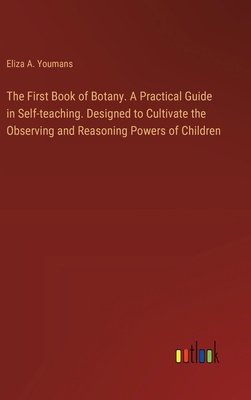 The First Book of Botany. A Practical Guide in ... 3385328462 Book Cover