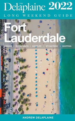 Fort Lauderdale - The Delaplaine 2022 Long Week... B09CRT945N Book Cover