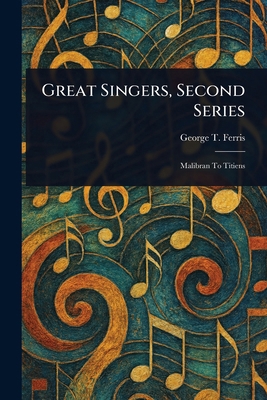 Great Singers, Second Series 1022915428 Book Cover