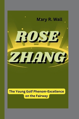 Rose Zhang: The Young Golf Phenom-Excellence on...            Book Cover