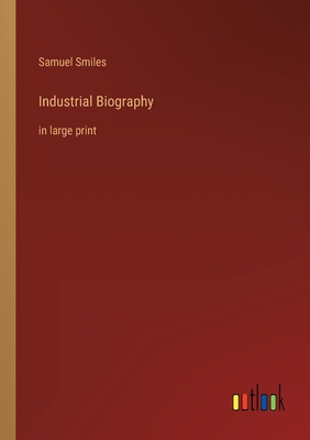 Industrial Biography: in large print 3368286684 Book Cover