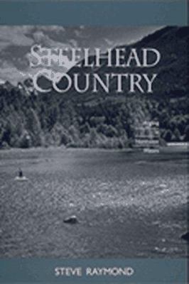 Steelhead Country: Angling in Northwest Waters 1570610142 Book Cover