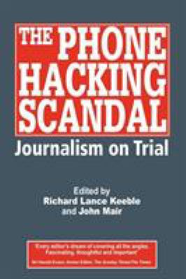 The Phone Hacking Scandal: Journalism on Trial 184549556X Book Cover